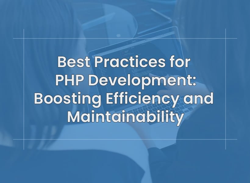 Best-Practices-for-PHP-Development-Boosting-Efficiency-and-Maintainability