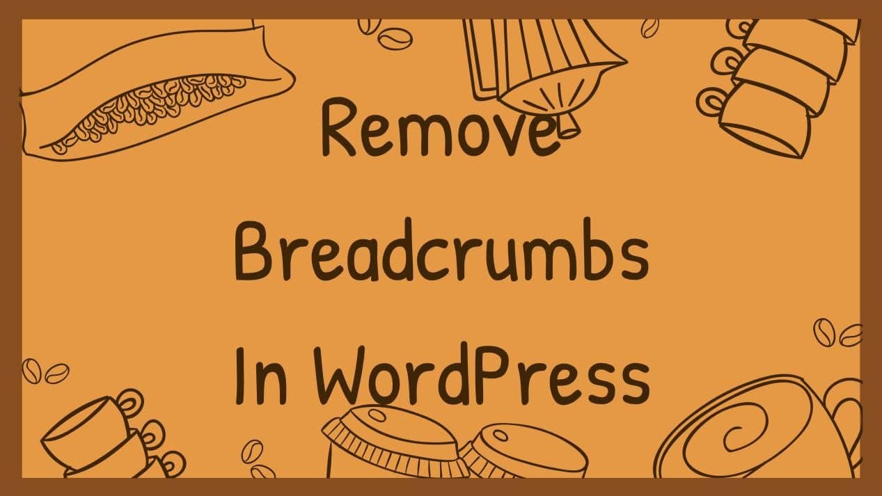 How to Remove Breadcrumbs In WordPress?