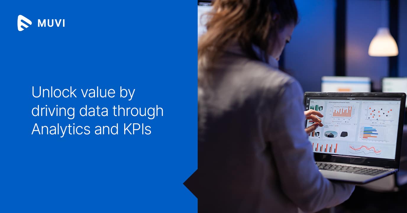 Unlock value by driving data through Analytics and KPIs